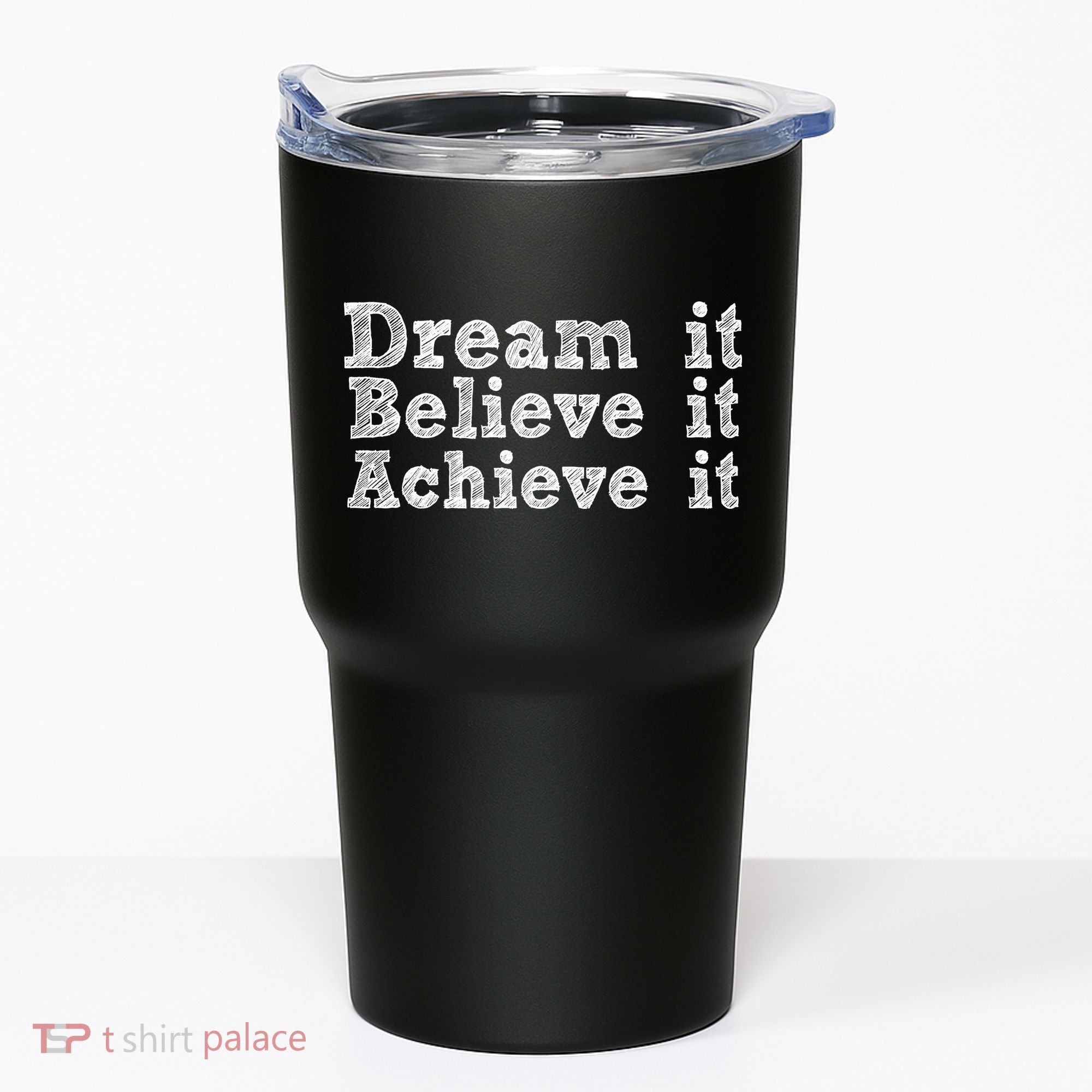 Dream It Believe It Achieve It Tumbler