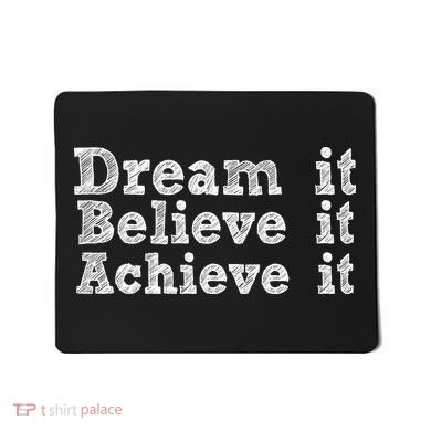 Dream It Believe It Achieve It Mousepad