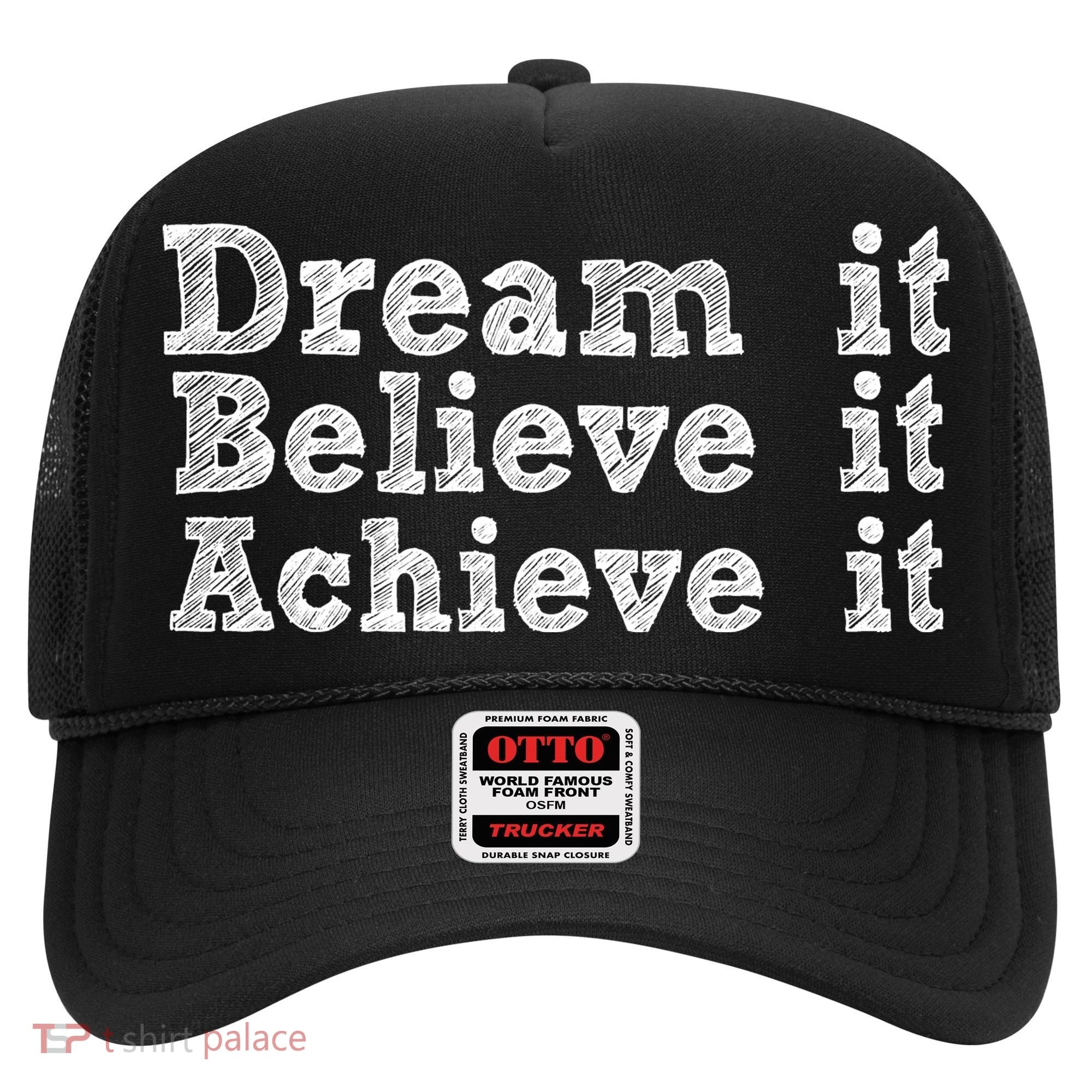 Dream It Believe It Achieve It Hat
