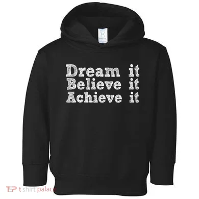Dream It Believe It Achieve It Toddler Hoodie