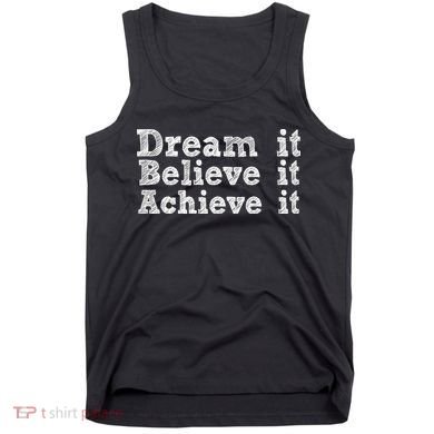 Dream It Believe It Achieve It Tank Top