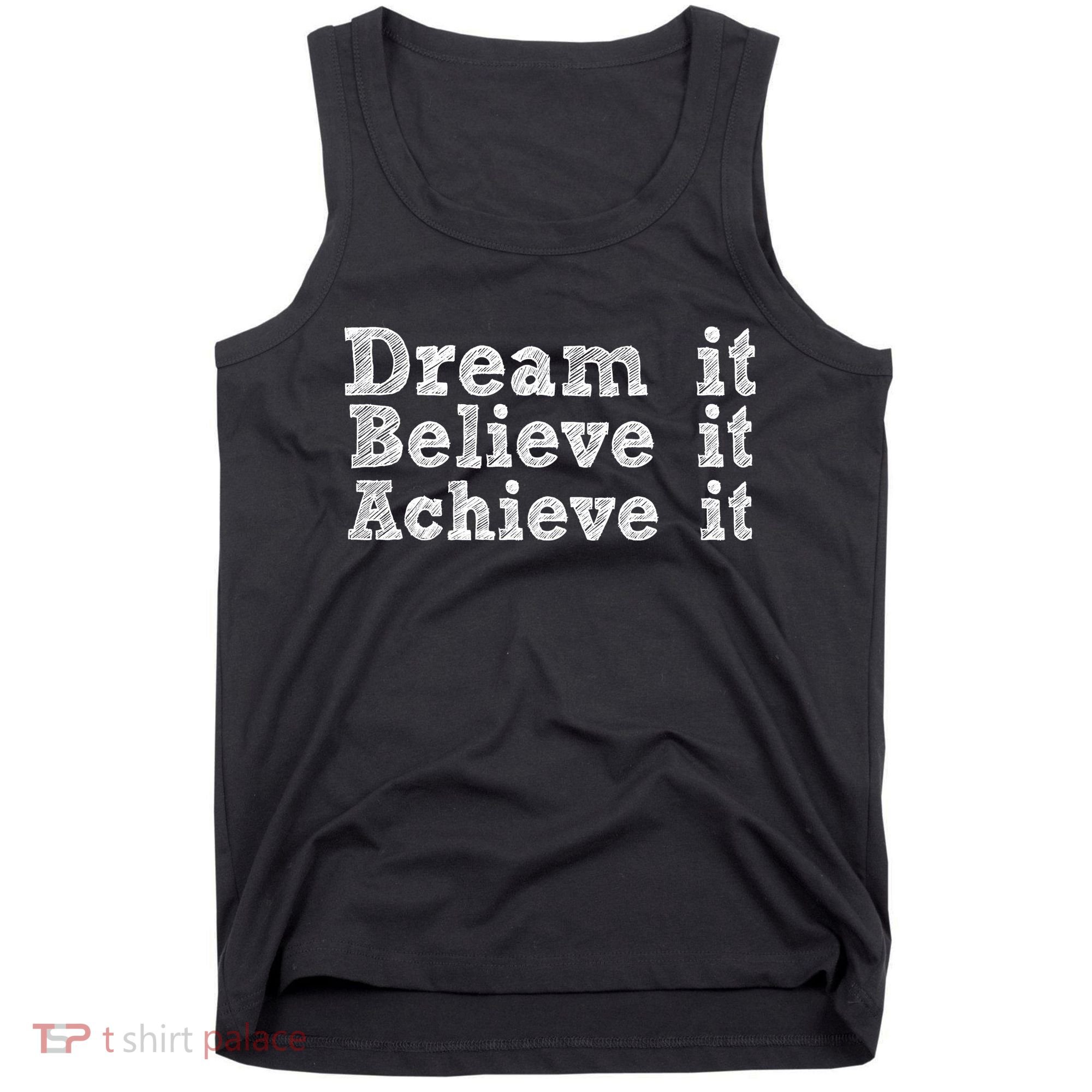 Dream It Believe It Achieve It Tank Top