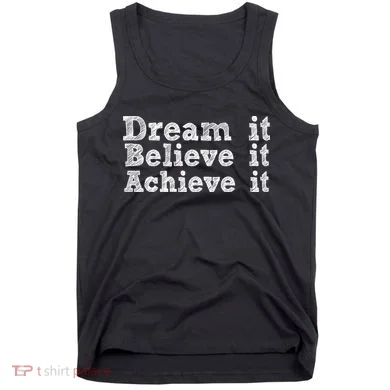 Dream It Believe It Achieve It Tank Top