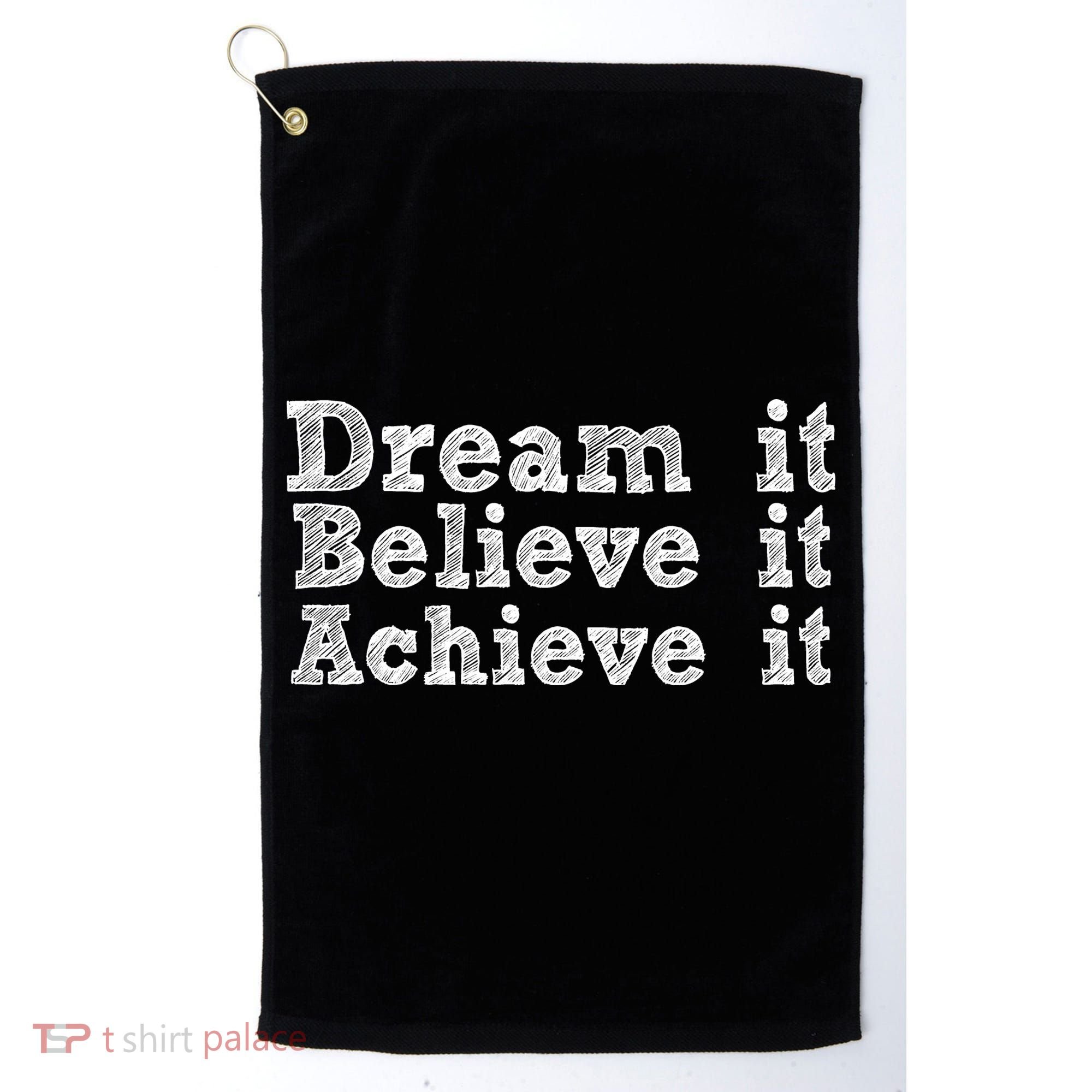 Dream It Believe It Achieve It Golf Towel