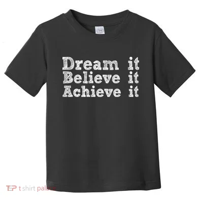 Dream It Believe It Achieve It Toddler T-Shirt