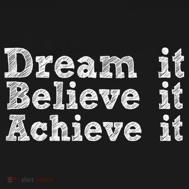 Dream It Believe It Achieve It Women's T-Shirt