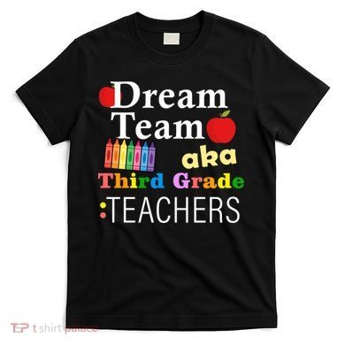 Dream Team Aka Third Grade Teachers T-Shirt