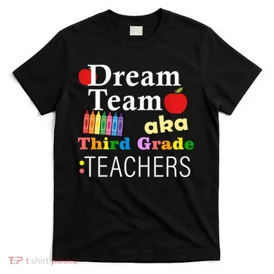 Dream Team Aka Third Grade Teachers T-Shirt