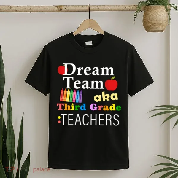 Dream Team Aka Third Grade Teachers T-Shirt