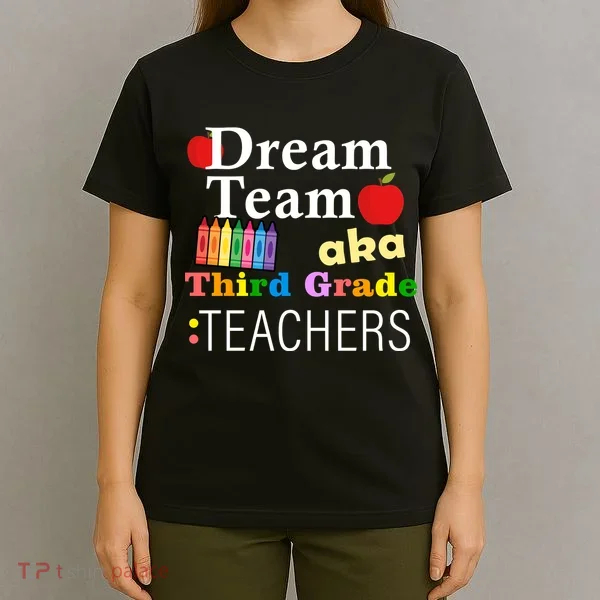 Dream Team Aka Third Grade Teachers T-Shirt