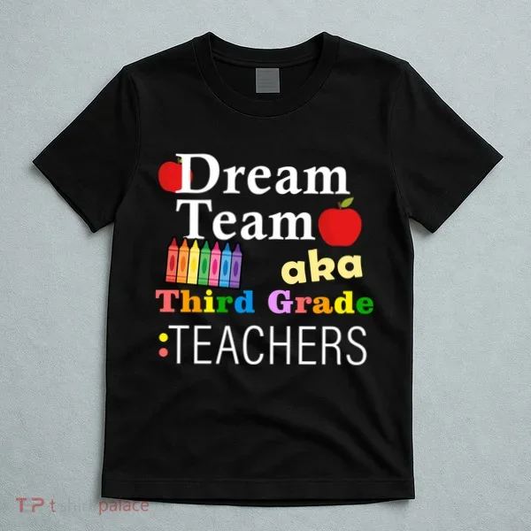 Dream Team Aka Third Grade Teachers T-Shirt