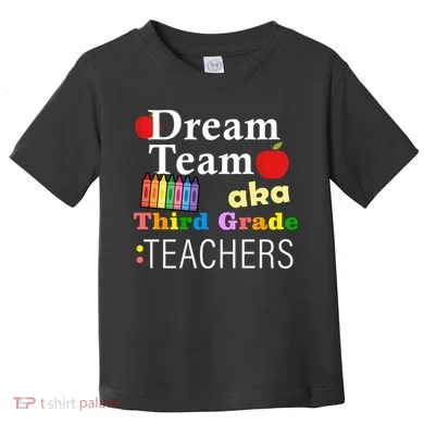 Dream Team Aka Third Grade Teachers Toddler T-Shirt