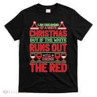 Dreaming of a White Christmas I'll Drink The Red Funny Wine T-Shirt thumb 0