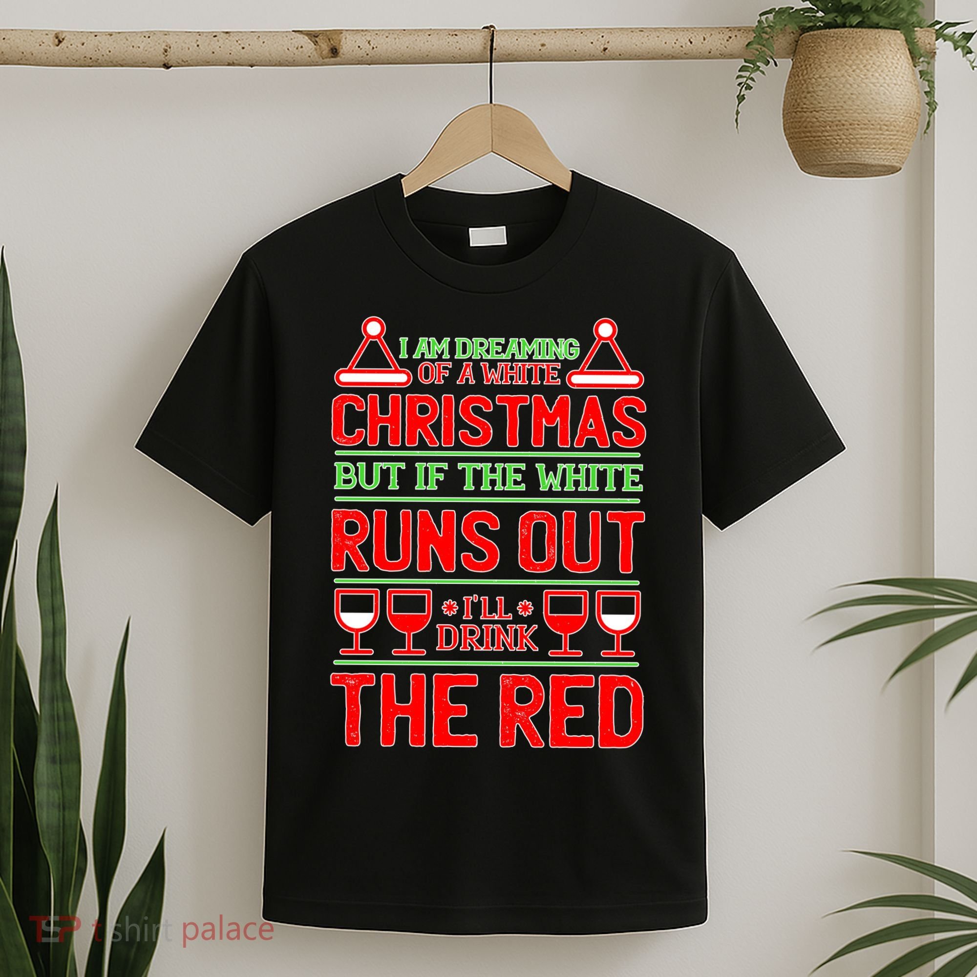 Dreaming of a White Christmas I'll Drink The Red Funny Wine T-Shirt