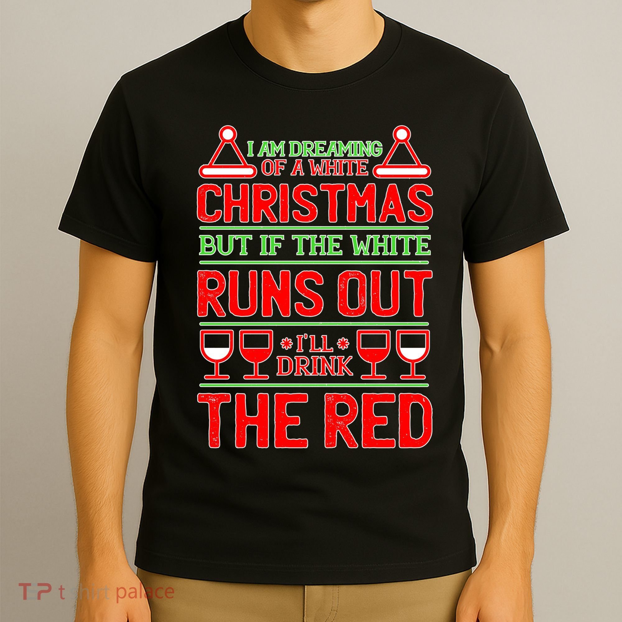 Dreaming of a White Christmas I'll Drink The Red Funny Wine T-Shirt