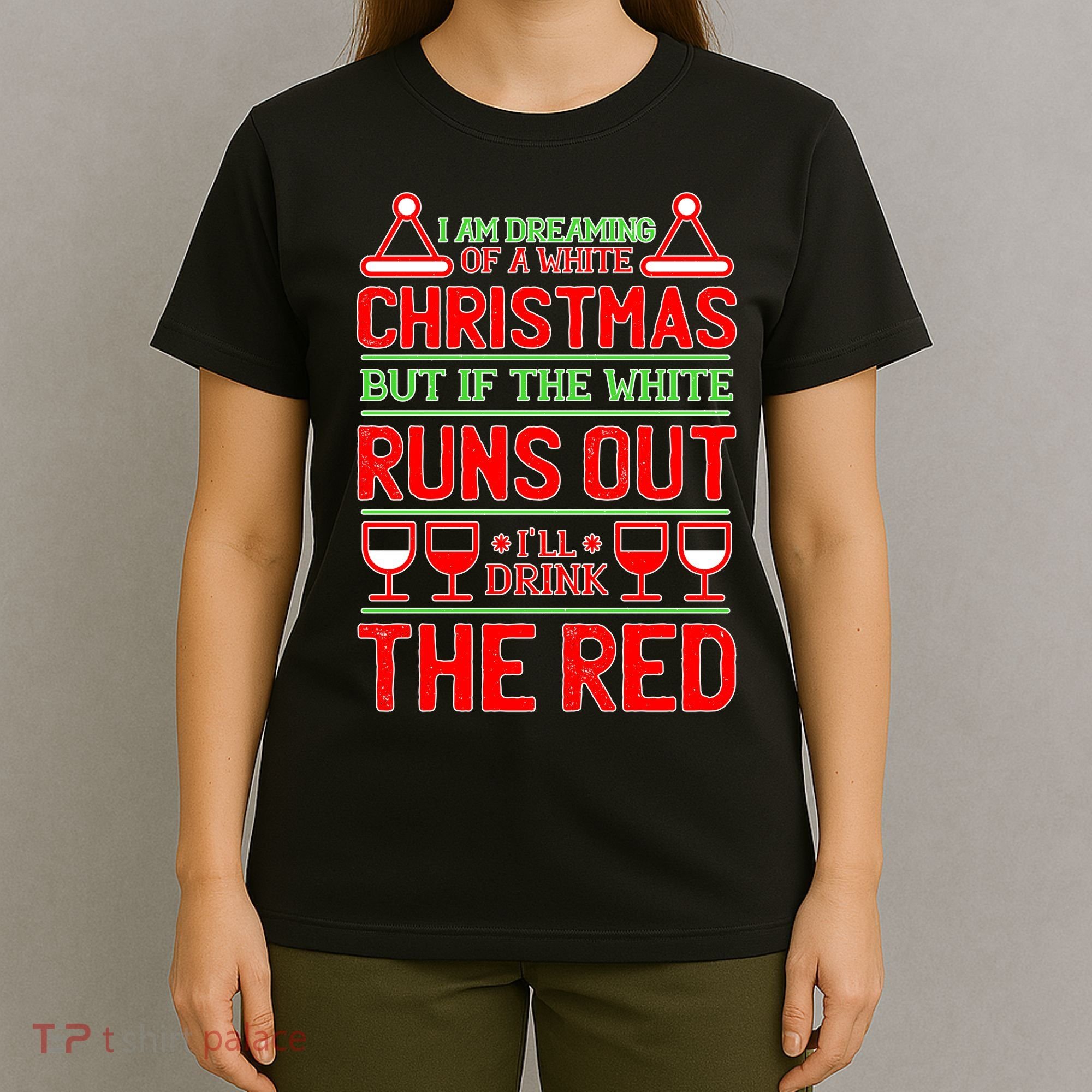 Dreaming of a White Christmas I'll Drink The Red Funny Wine T-Shirt