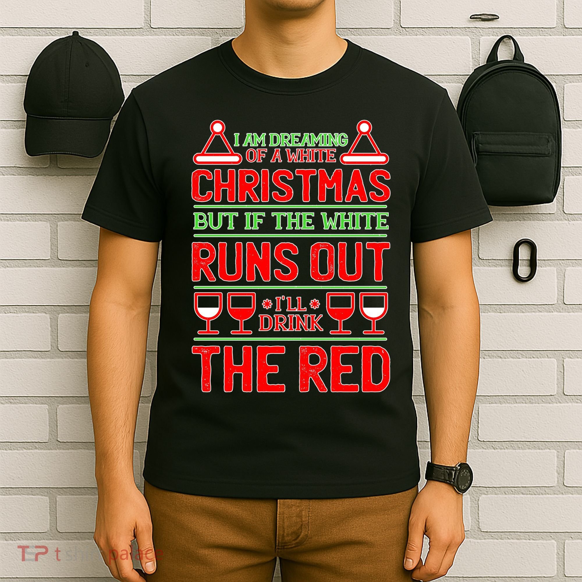 Dreaming of a White Christmas I'll Drink The Red Funny Wine T-Shirt
