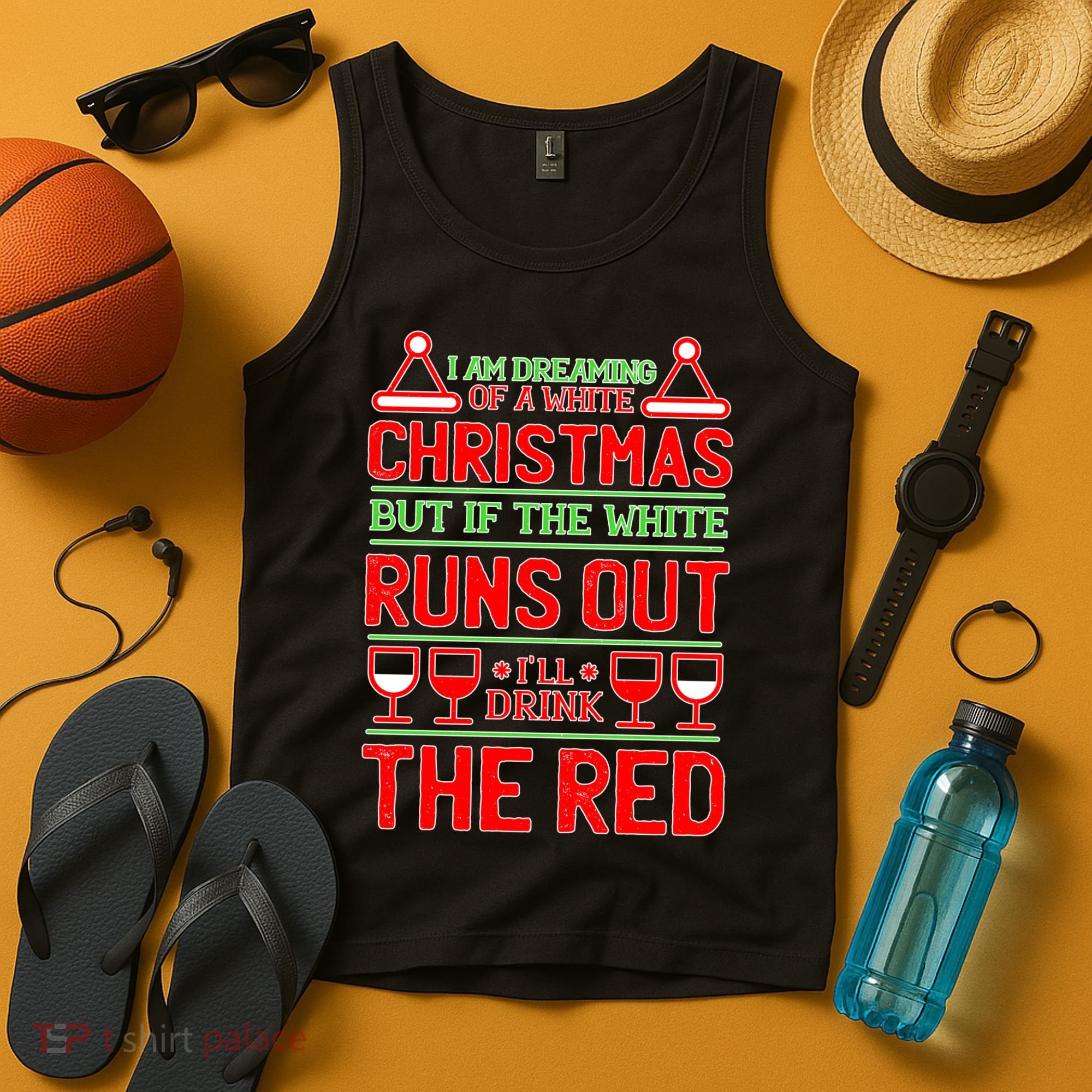 Dreaming of a White Christmas I'll Drink The Red Funny Wine Tank Top