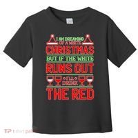 Dreaming of a White Christmas I'll Drink The Red Funny Wine Toddler T-Shirt thumb 0