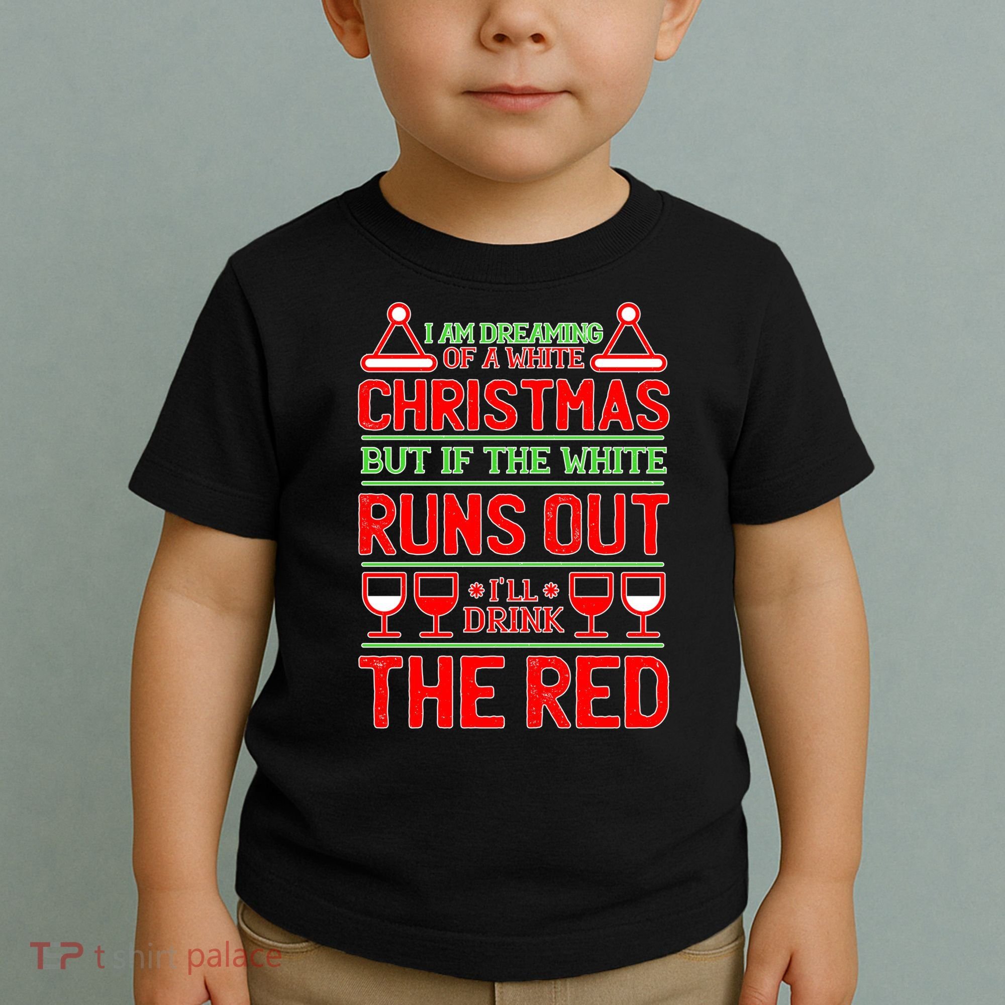 Dreaming of a White Christmas I'll Drink The Red Funny Wine Toddler T-Shirt
