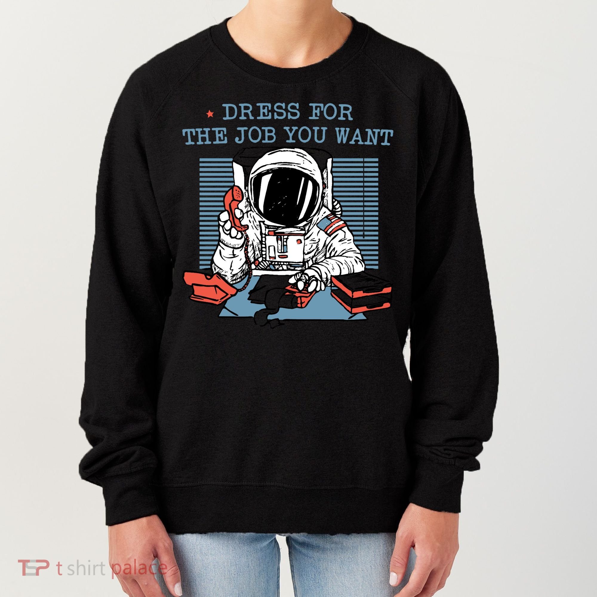 Dress For The Job You Want Astronaut Women's Sweatshirt
