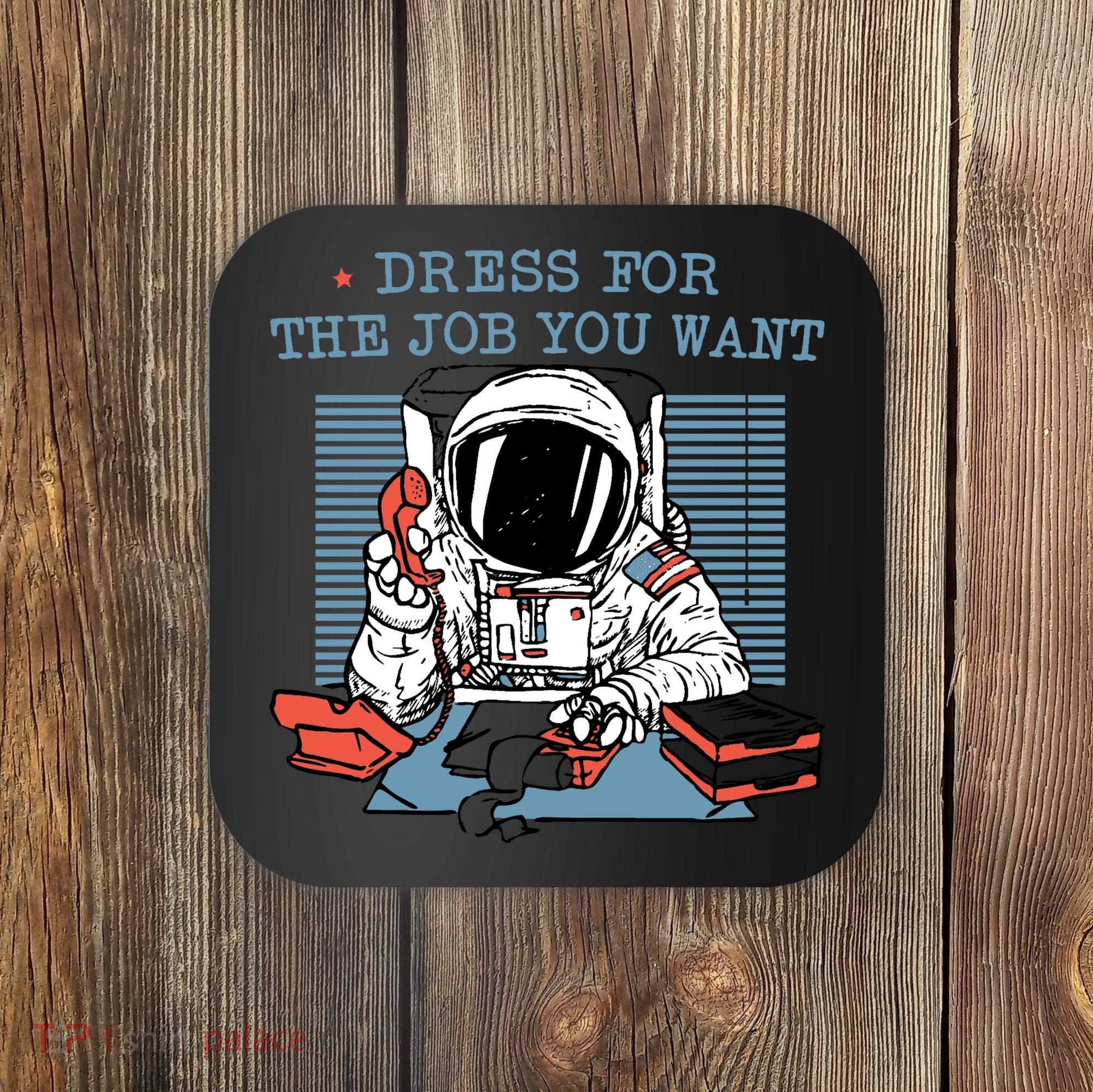 Dress For The Job You Want Astronaut Coaster