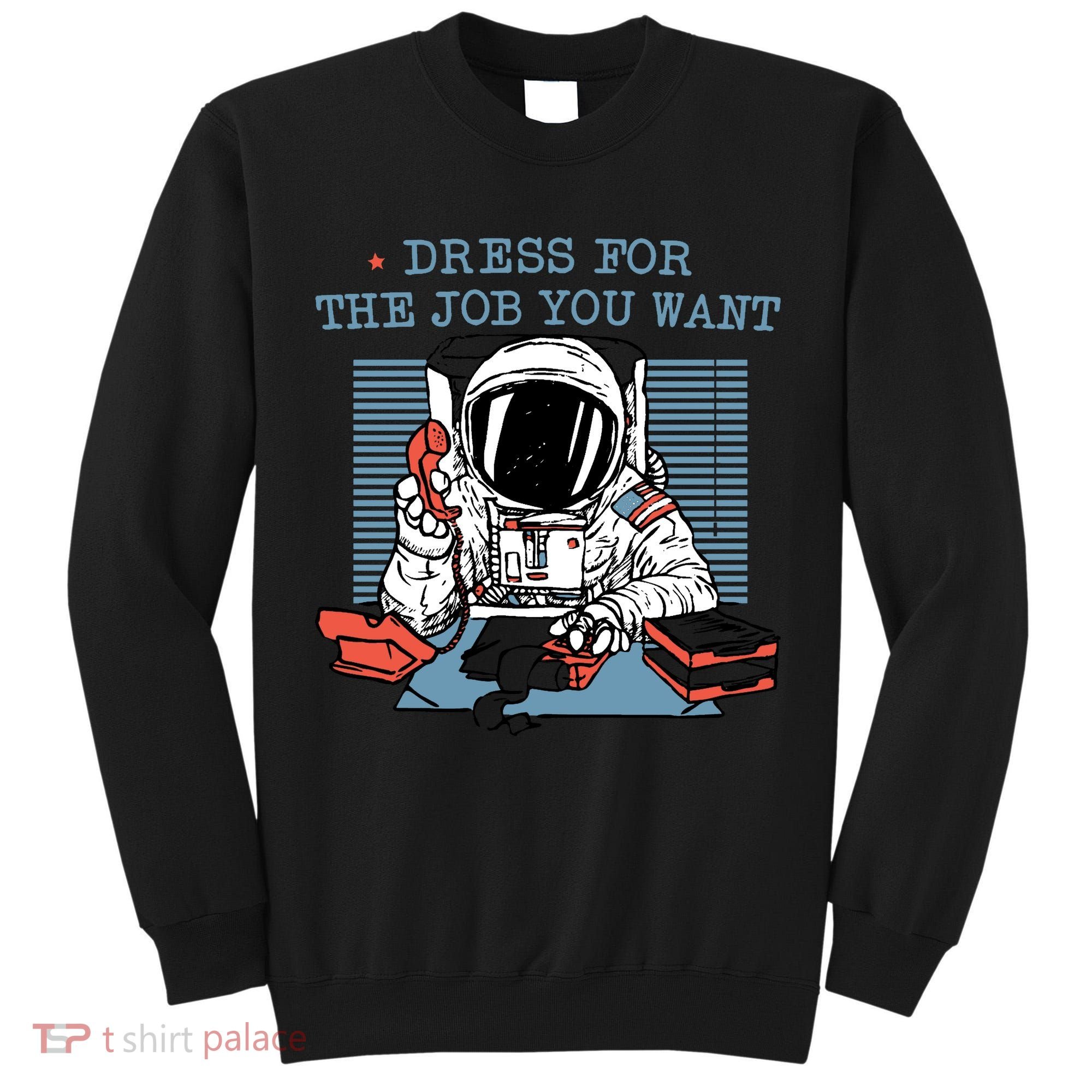 Dress For The Job You Want Astronaut Tall Sweatshirt