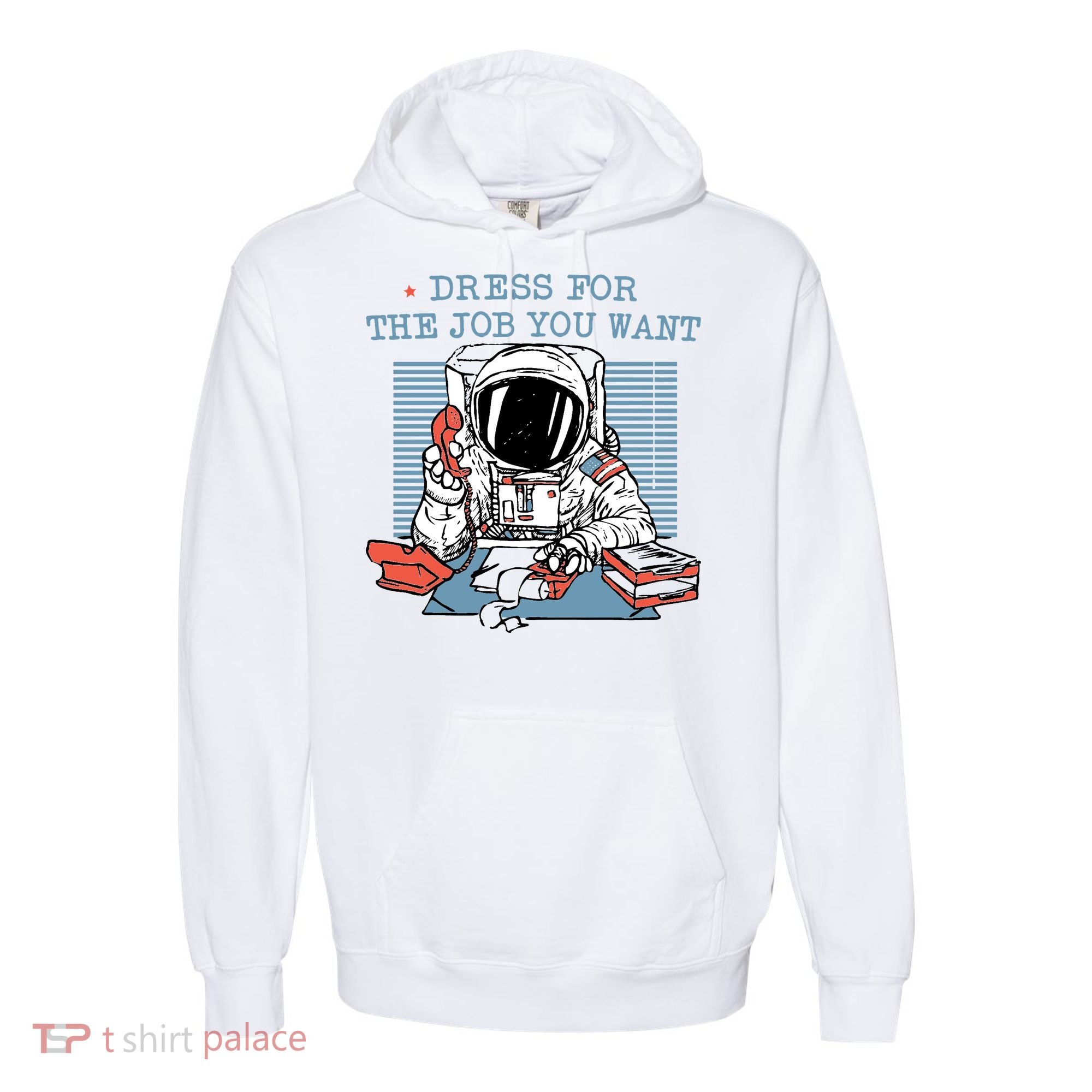 Dress For The Job You Want Astronaut Comfort Colors Garment-Dyed Hooded Sweatshirt