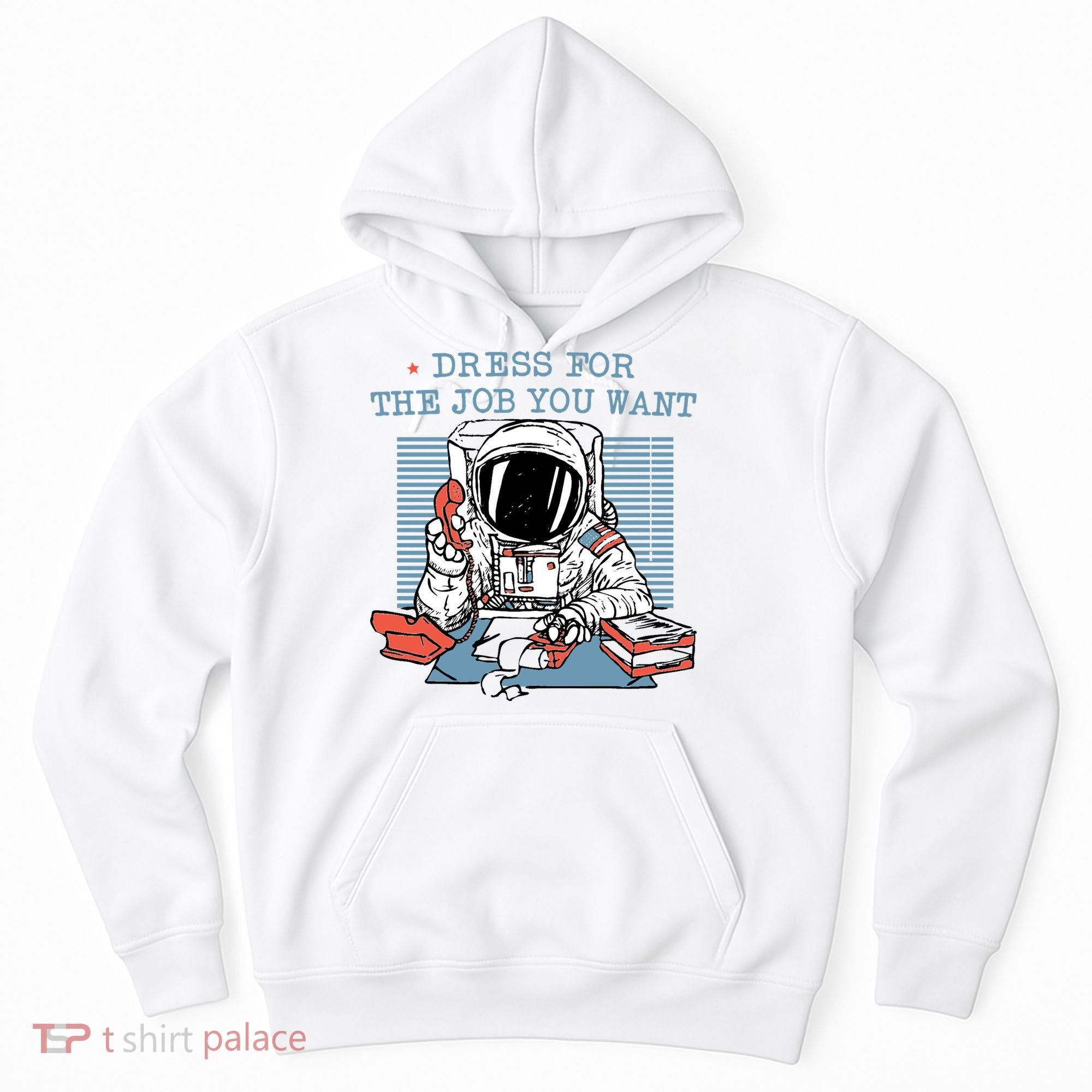 Dress For The Job You Want Astronaut Hoodie