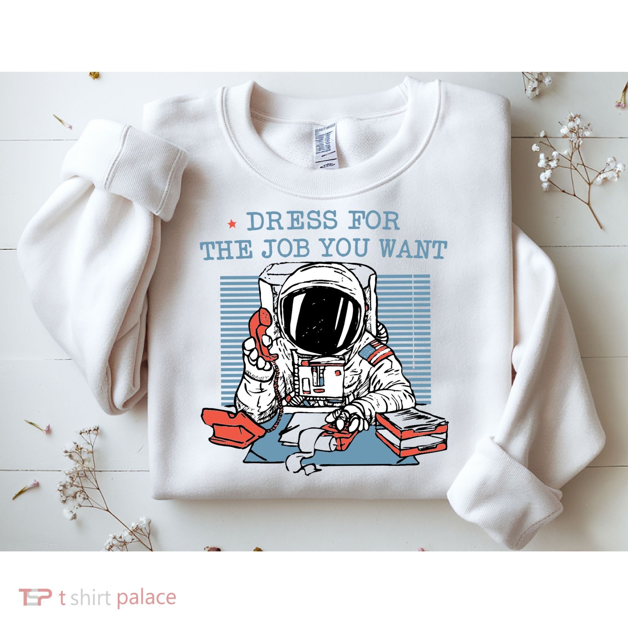 Dress For The Job You Want Astronaut Sweatshirt