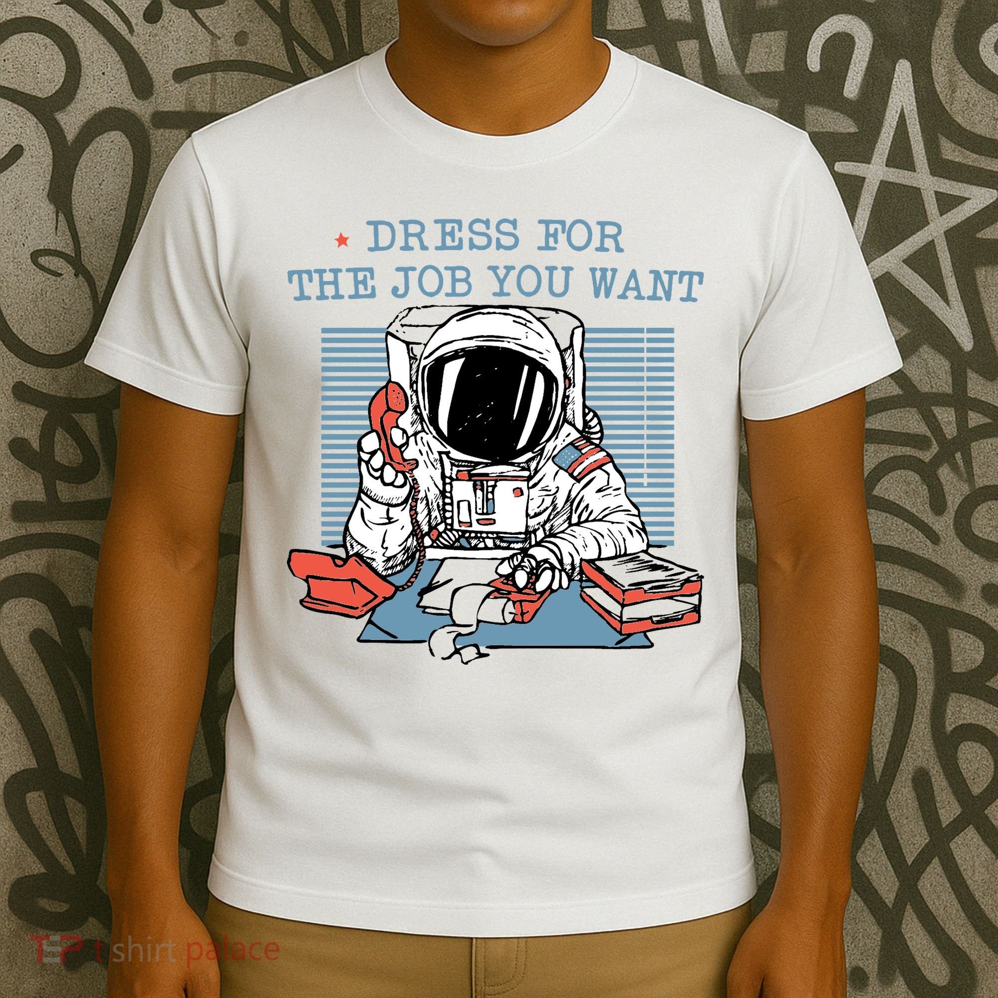 Dress For The Job You Want Astronaut T-Shirt