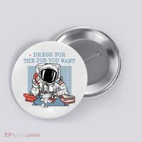 Dress For The Job You Want Astronaut Button thumb 0