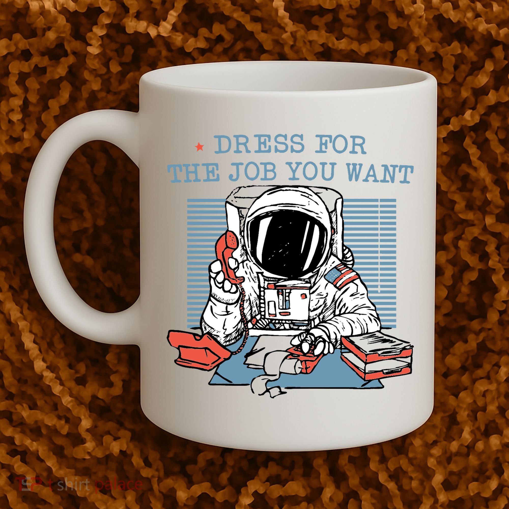 Dress For The Job You Want Astronaut Coffee Mug