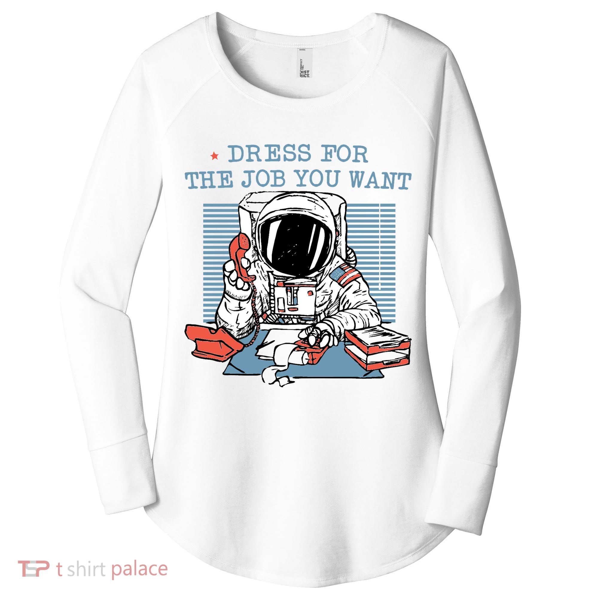 Dress For The Job You Want Astronaut Women's Perfect Tri Tunic Long Sleeve Shirt