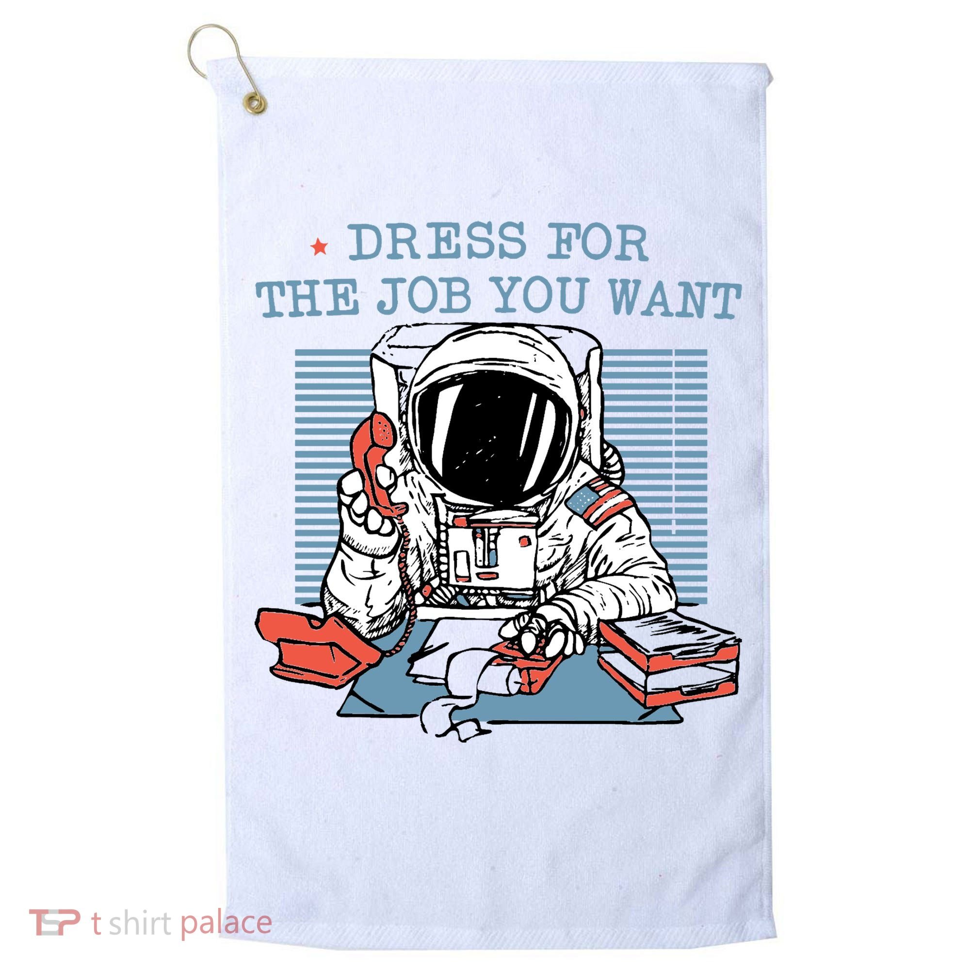 Dress For The Job You Want Astronaut Golf Towel