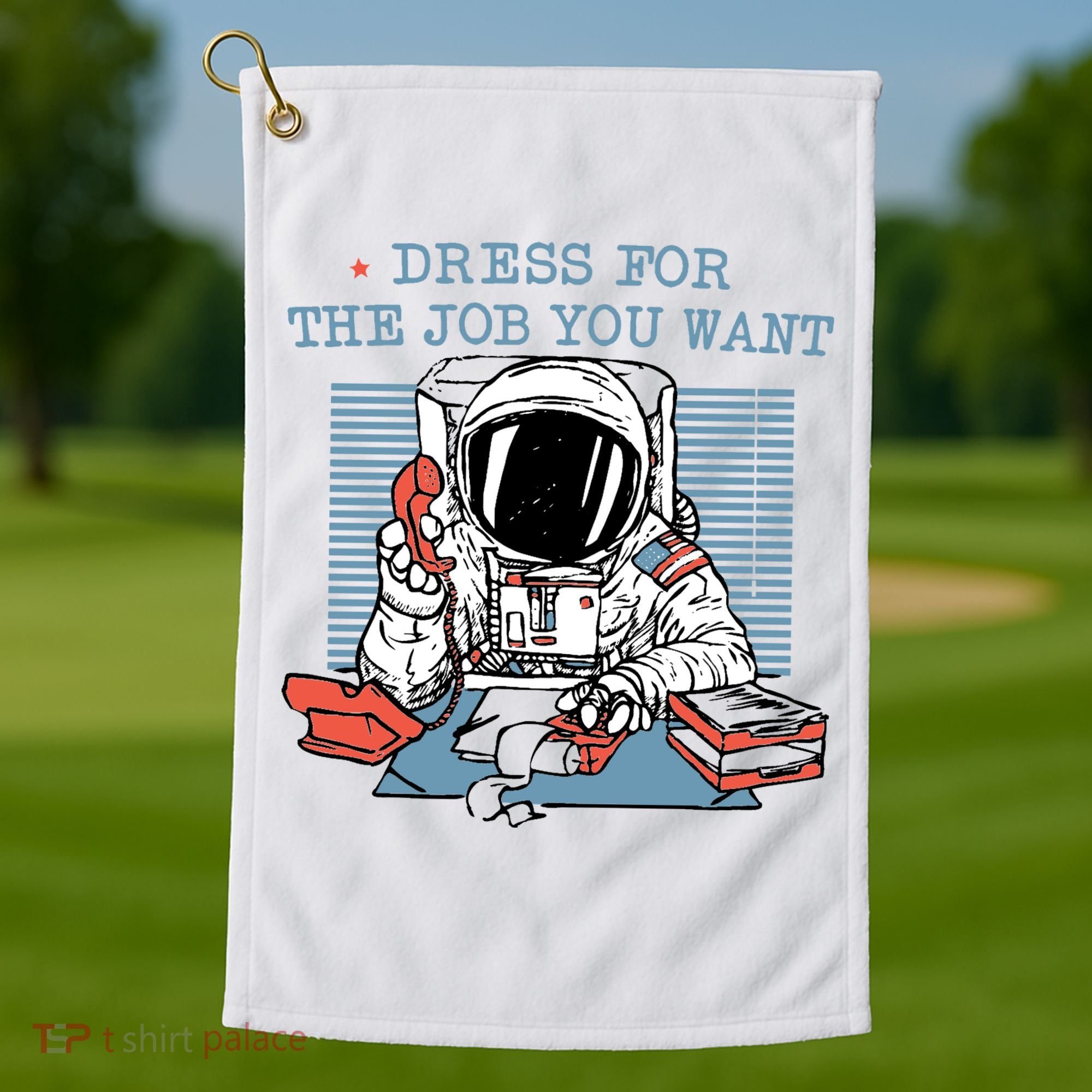 Dress For The Job You Want Astronaut Golf Towel
