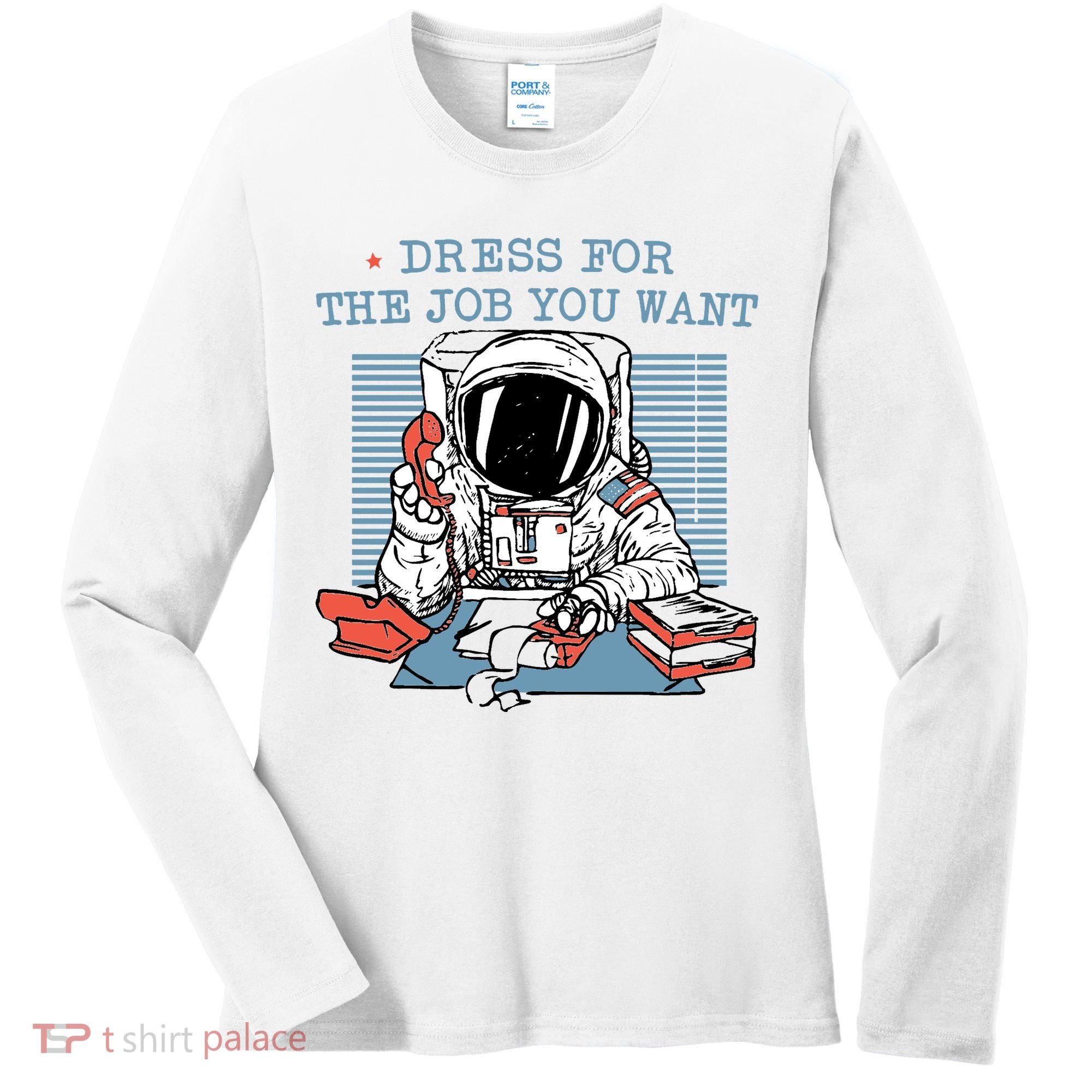 Dress For The Job You Want Astronaut Women's Long Sleeve Shirt