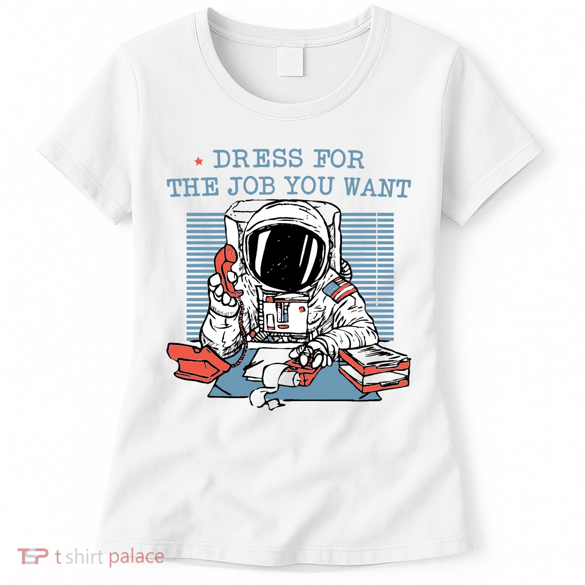 Dress For The Job You Want Astronaut Women's T-Shirt