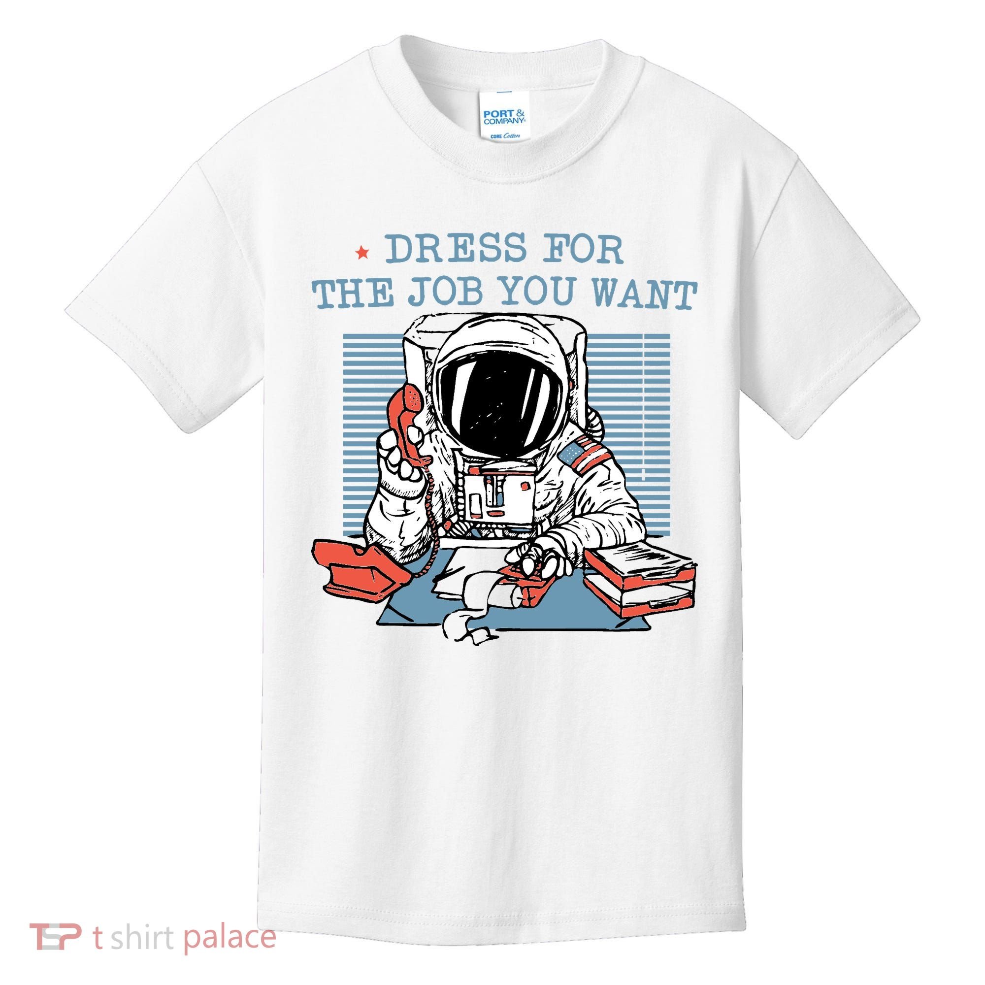 Dress For The Job You Want Astronaut Kids T-Shirt
