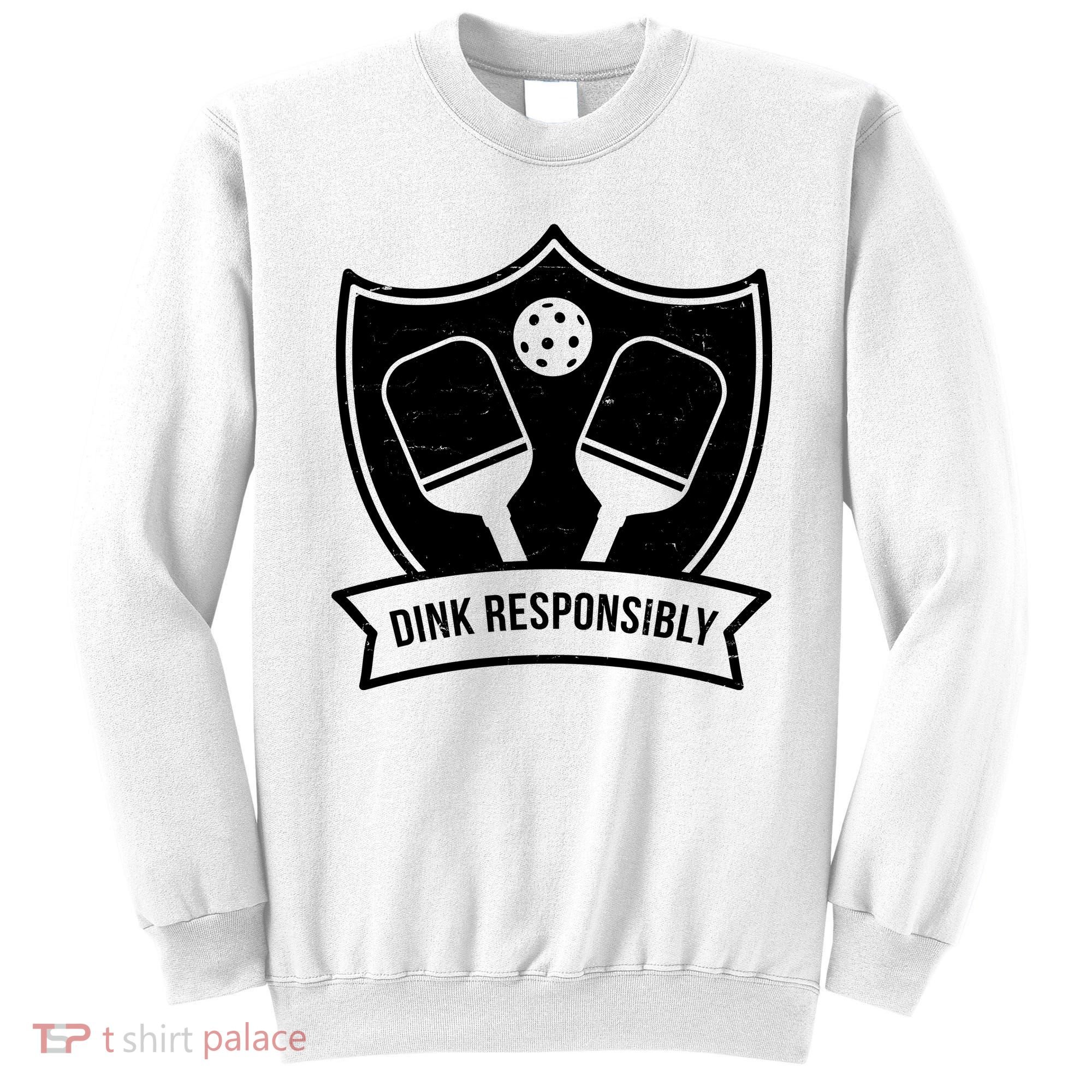 Dink Responsibly Funny Pickleball Sweatshirt