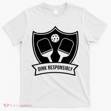 Dink Responsibly Funny Pickleball T-Shirt