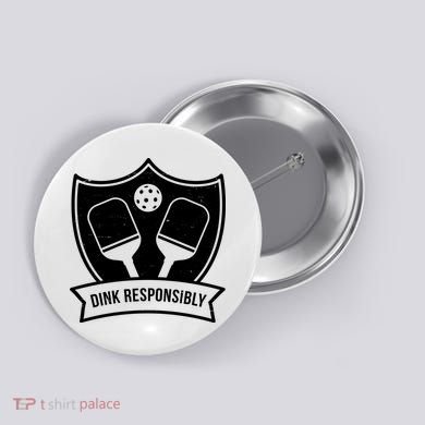 Dink Responsibly Funny Pickleball Button