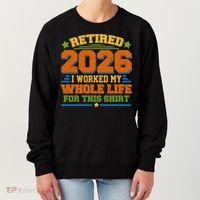 Distressed Retired I Worked My Whole Life For This 2026 Women's Sweatshirt thumb 0