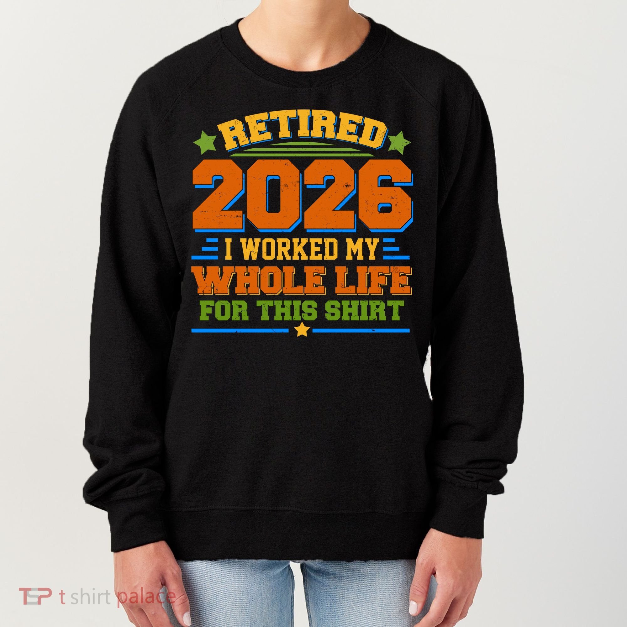 Distressed Retired I Worked My Whole Life For This 2026 Women's Sweatshirt