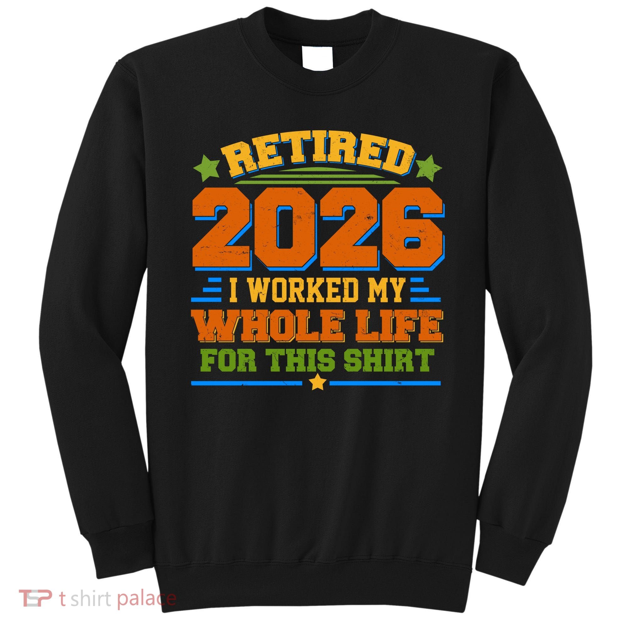Distressed Retired I Worked My Whole Life For This 2026 Sweatshirt