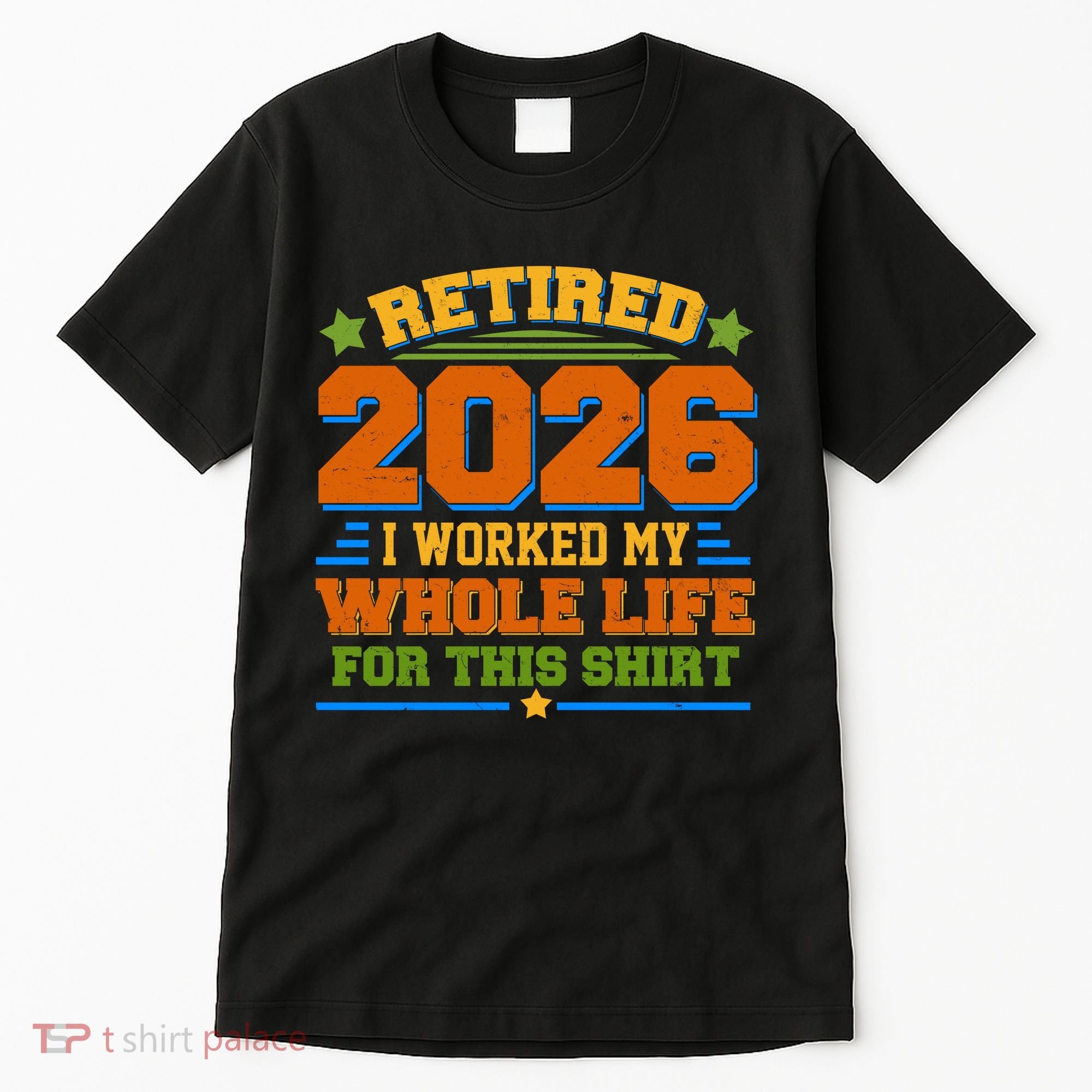 Distressed Retired I Worked My Whole Life For This 2026 Tall T-Shirt