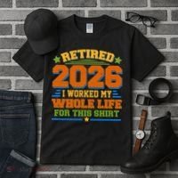 Distressed Retired I Worked My Whole Life For This 2026 Tall T-Shirt thumb 3
