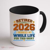 Distressed Retired I Worked My Whole Life For This 2026 Coffee Mug thumb 1