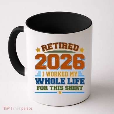 Distressed Retired I Worked My Whole Life For This 2026 Coffee Mug