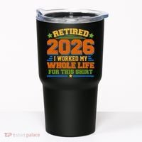Distressed Retired I Worked My Whole Life For This 2026 Tumbler thumb 0